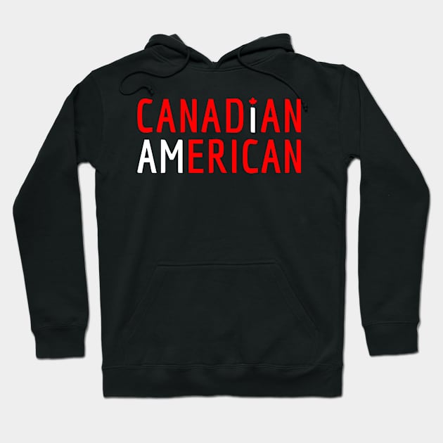 I Am Canadian American - Canada and America Pride Hoodie by Family Heritage Gifts